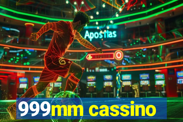 999mm cassino